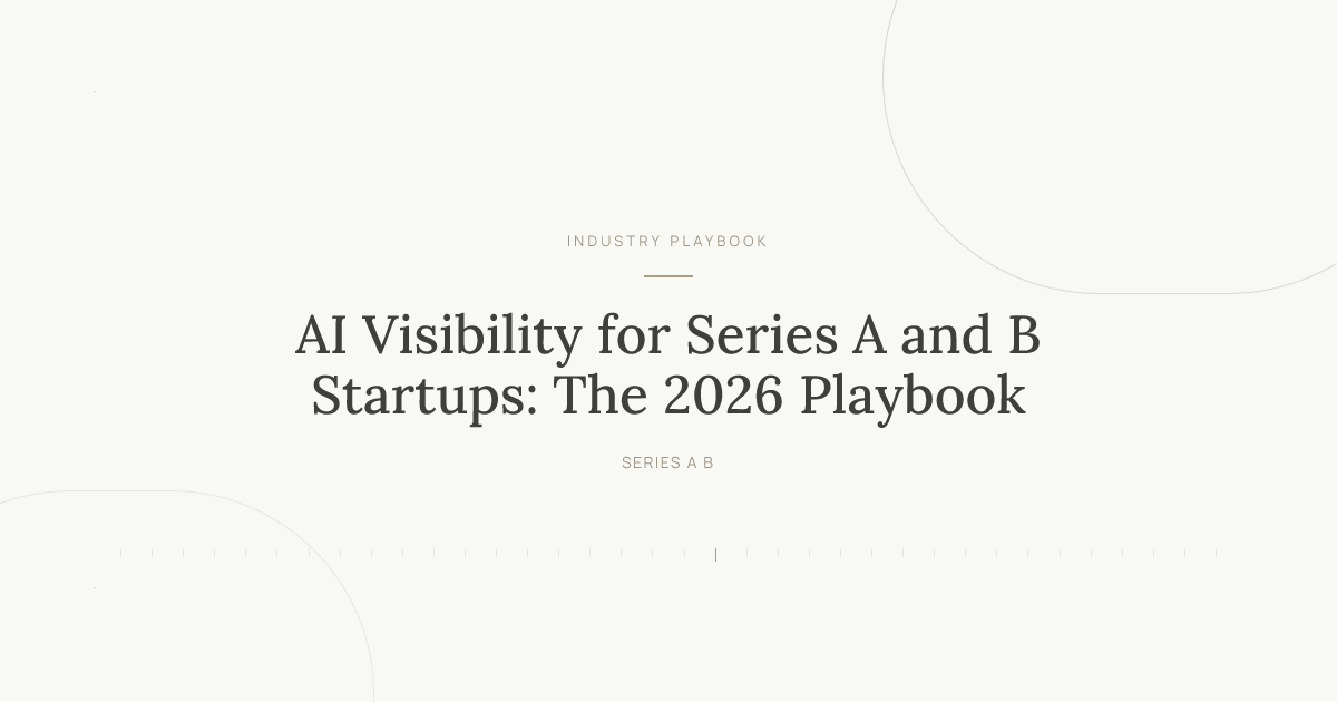 AI Visibility for Series A and B Startups: The 2026 Playbook